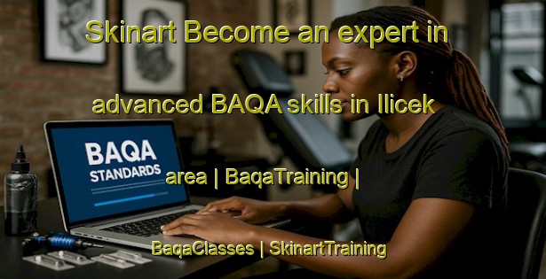 Skinart Become an expert in advanced BAQA skills in Ilicek area | BaqaTraining | BaqaClasses | SkinartTraining-Turkey